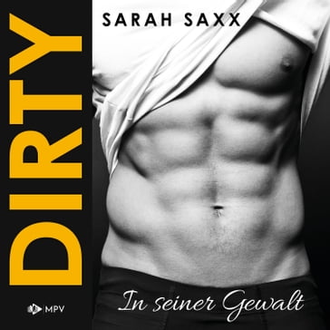 DIRTY: In seiner Gewalt (ungekürzt) - Sarah Saxx