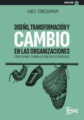 DISEÑO, TRANSFORMACIÓN Y CAMBIO EN LAS ORGANIZACIONES. Cómo definir y lograr los objetivos estratégicos