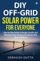 DIY Off-Grid Solar Power for Everyone