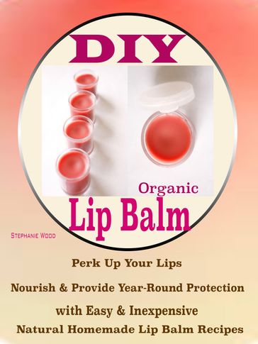 DIY Organic Lip Balms - Stephanie Wood