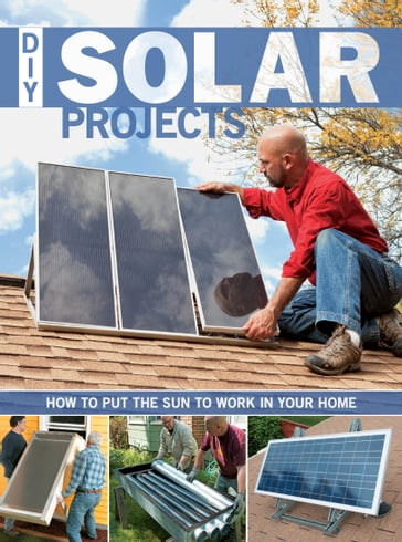 DIY Solar Projects: How to Put the Sun to Work in Your Home - Eric Smith