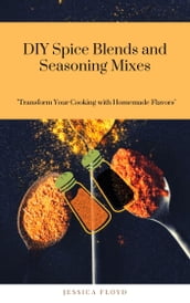 DIY Spice Blends and Seasoning Mixes