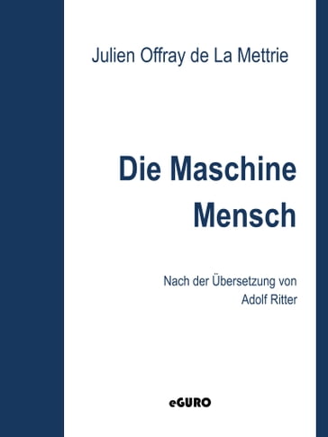 DIe Maschine Mensch - Julien Offray de La Mettrie