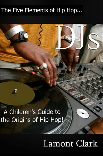 DJs:A Children's Guide to the Origins of Hip Hop - Lamont Clark