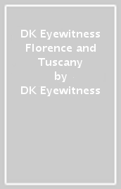 DK Eyewitness Florence and Tuscany