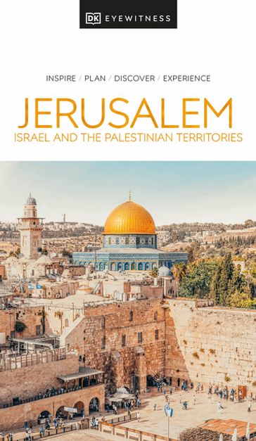 DK Eyewitness Jerusalem, Israel and the Palestinian Territories - DK EYEWITNESS