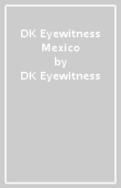 DK Eyewitness Mexico