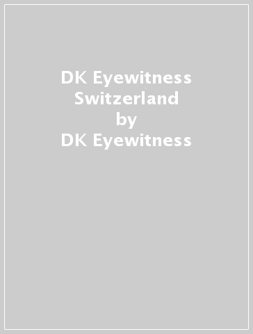 DK Eyewitness Switzerland - DK Eyewitness