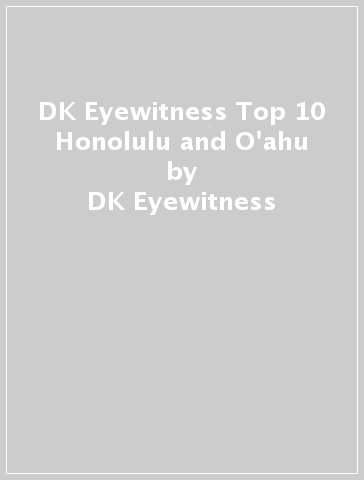 DK Eyewitness Top 10 Honolulu and O'ahu - DK Eyewitness