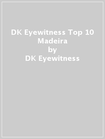 DK Eyewitness Top 10 Madeira - DK Eyewitness