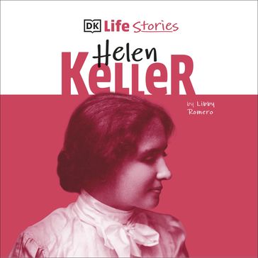 DK Life Stories: Helen Keller - Libby Romero