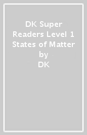DK Super Readers Level 1 States of Matter