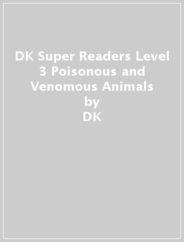 DK Super Readers Level 3 Poisonous and Venomous Animals - DK
