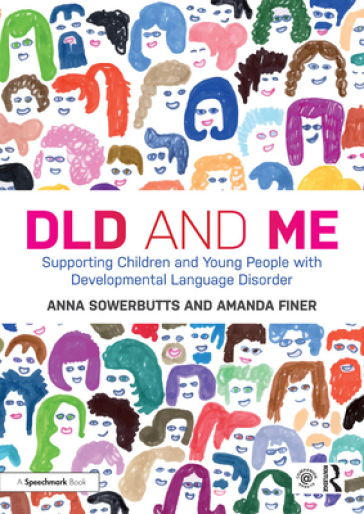 DLD and Me: Supporting Children and Young People with Developmental Language Disorder - Anna Sowerbutts - Amanda Finer