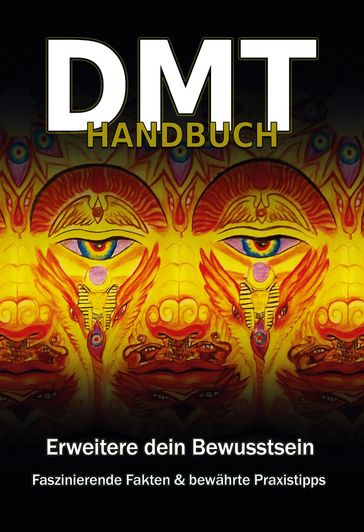 DMT Handbuch - Alles über Dimethyltryptamin, DMT-Herstellungsanleitung und Schamanische Praxistipps - Christopher Rottmann