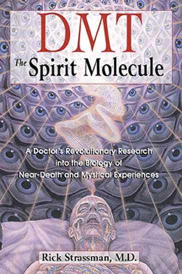 DMT: The Spirit Molecule - M.D. Rick Strassman