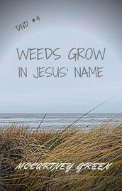 DND #4 Weeds Grow In Jesus  Name