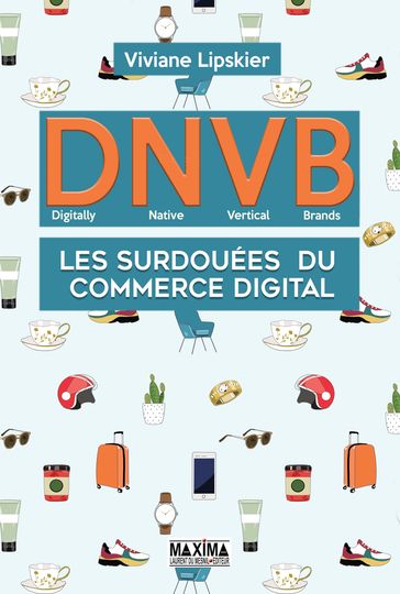 D.N.V.B. : les surdouées du commerce digital (Digitally Natives Vertical Brands) - Victoria Viviane Lipskier