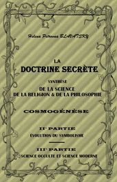 LA DOCTRINE SECRÈTE SYNTHÈSE DE LA SCIENCE, DE LA RELIGION & DE LA PHILOSOPHIE - PARTIE II ET III