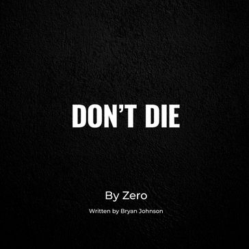 DON'T DIE - Bryan Johnson - Zero