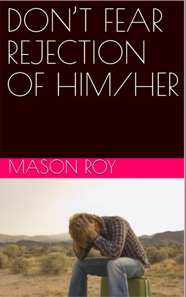 DON'T FEAR REJECTION OF HIM/HER - Mason Roy