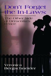 DON T FORGET THE IN-LAWS: The Other Side of Dementia s Fence