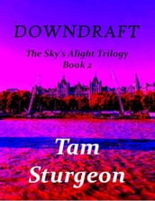 DOWNDRAFT: The Sky s Alight Trilogy - Book 2