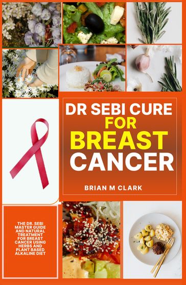 DR SEBI CURE FOR BREAST CANCER - Brian M Clark