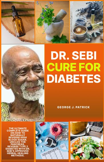DR. SEBI CURE FOR DIABETES - George J. Patrick