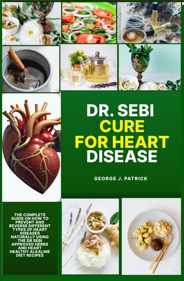 DR. SEBI CURE FOR HEART DISEASE - George J. Patrick