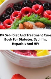 DR Sebi Diet And Treatment Cure Book For Diabetes, Syphilis, Hepatitis And Hiv