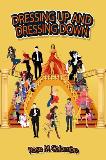 DRESSING UP AND DRESSING DOWN - Rose M Colombo