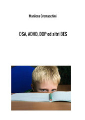 DSA, ADHD, DOP ed altri BES. Disturbi tipici dell infanzia e dell adolescenza