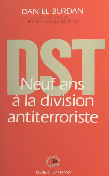 DST : neuf ans à la division antiterroriste - Daniel Burdan - Jean-Charles Deniau