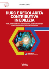 DURC e Regolarità contributiva in edilizia. Temi, spunti critici, legislazione, giurisprudenza, prassi e documentazione operativa. Con App