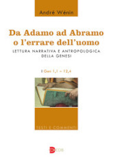 Da Adamo ad Abramo o l errare dell uomo. Lettura narrativa e antropologica della Genesi. I. Gen 1,1-12,4