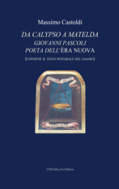 Da Calypso a Matelda. Giovanni Pascoli poeta dell Era nuova