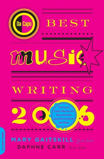 Da Capo Best Music Writing 2006 - Daphne Carr - Mary Gaitskill