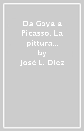 Da Goya a Picasso. La pittura spagnola dell Ottocento. Catalogo della mostra (Milano, 1991). Ediz. illustrata