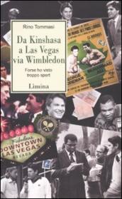 Da Kinshasa a Las Vegas via Wimbledon. Forse ho visto troppo sport