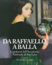 Da Raffaello a Balla. Capolavori dell Accademia Nazionale di San Luca. Catalogo della mostra (Bard, 1 luglio 2017-7 gennaio 2018). Ediz. a colori