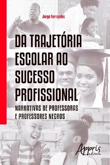 Da Trajetória Escolar ao Sucesso Profissional: Narrativas de Professoras e Professores Negros - Jorge Fernandes