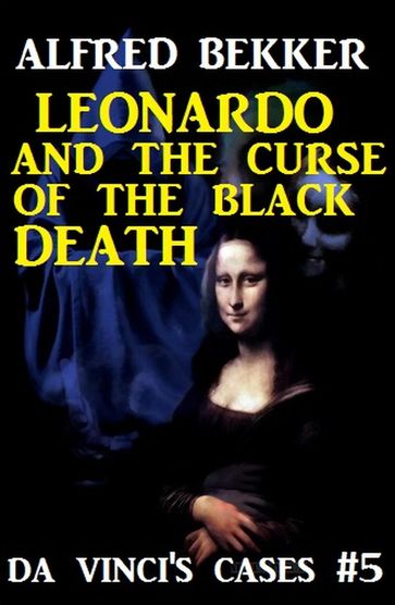 Da Vinci's Cases #5: Leonardo and the Curse of the Black Death - Alfred Bekker