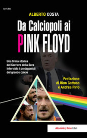 Da calciopoli ai Pink Floyd. Una firma storica del Corriere della Sera intervista i protagonisti del grande calcio