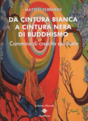 Da cintura bianca a cintura nera di buddhismo. Cammino di crescita spirituale