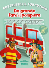 Da grande farò il pompiere. Un libro build-up. Costruisci il tuo futuro. Ediz. a colori