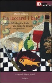 Da leccarsi i baffi. Memorabili viaggi in Italia alla scoperta del cibo e del vino genuino