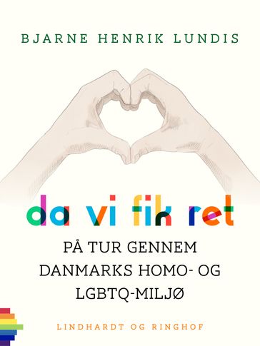 Da vi fik ret. Pa tur gennem Danmarks homo- og LGBTQ-miljø - Bjarne Henrik Lundis