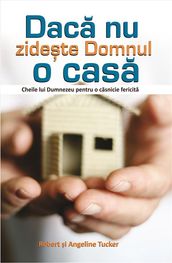 Daca nu zidete Domnul o casa