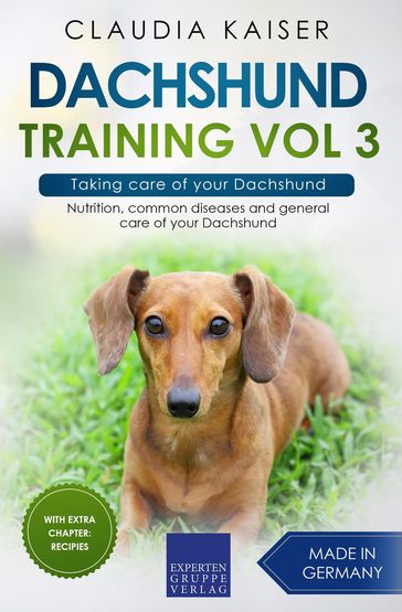 Dachshund Training Vol 3  Taking care of your Dachshund: Nutrition, common diseases and general care of your Dachshund - Claudia Kaiser